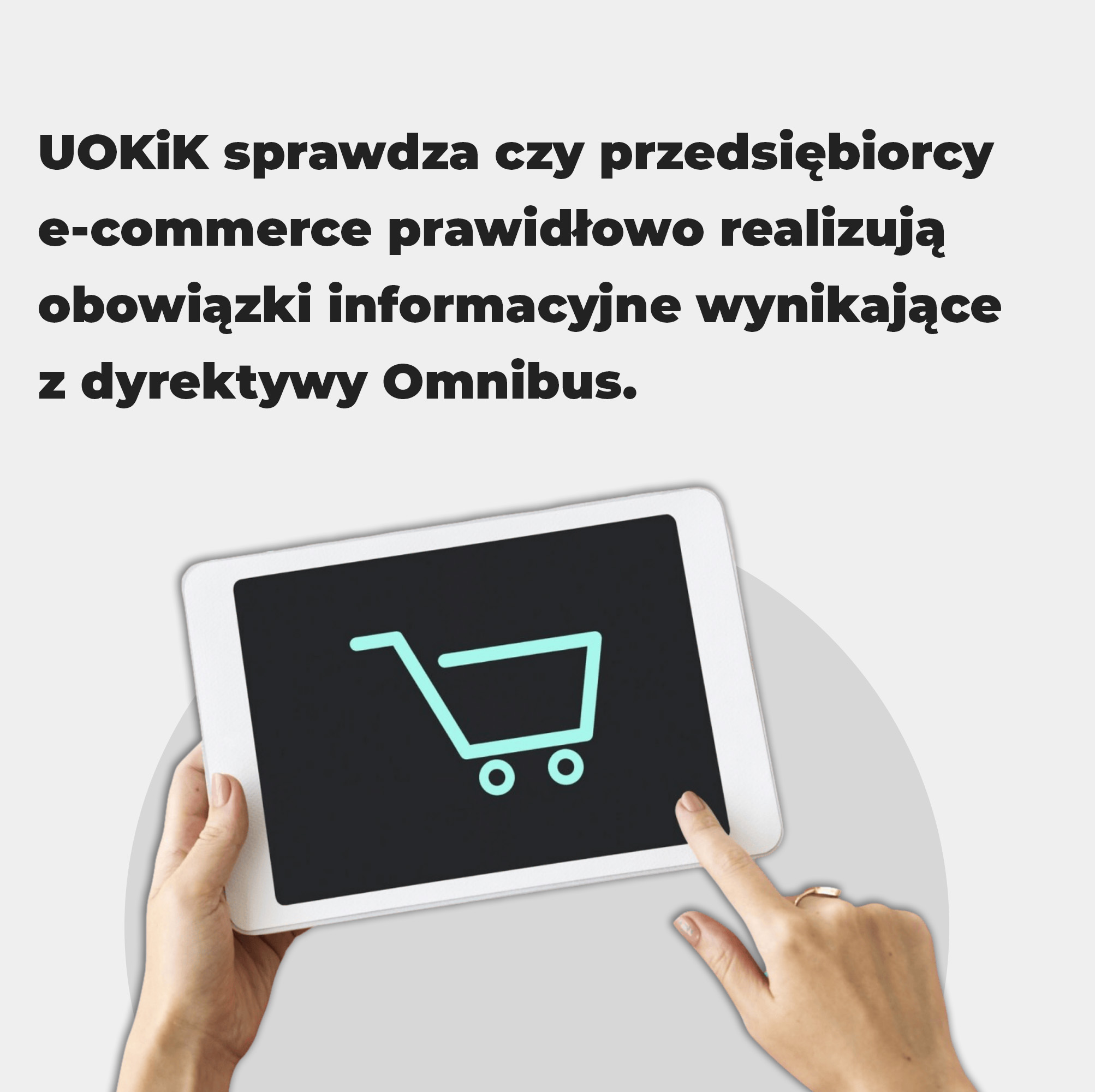 UOKiK sprawdza czy przedsiębiorcy e-commerce prawidłowo realizują obowiązki informacyjne wynikające z dyrektywy Omnibus. Poniżej grafika przedstawiająca urządzenie elektroniczne, na którym widnieje grafika przedstawiająca logo wózka sklepowego i ręce, które dotykają ekranu.